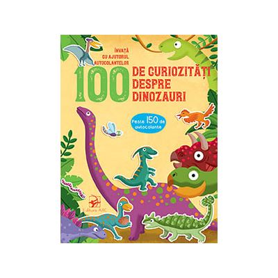 100 de curiozități despre dinozauri. Învață cu ajutorul autocolantelor